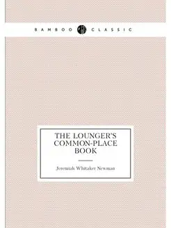 The lounger's common-place book