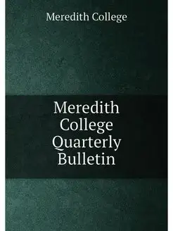 Meredith College Quarterly Bulletin