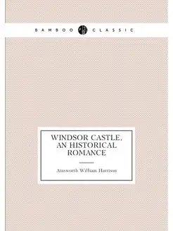 Windsor Castle, an historical romance