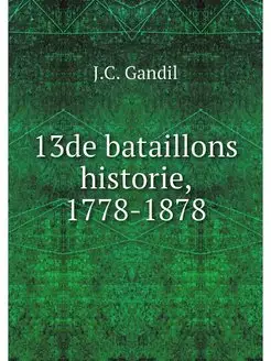 13de bataillons historie, 1778-1878