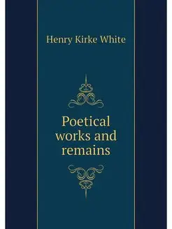 Poetical works and remains