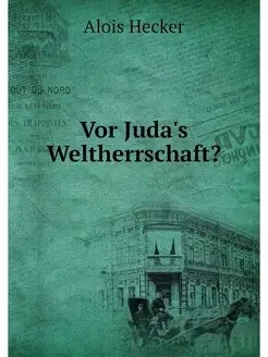 Vor Juda's Weltherrschaft?