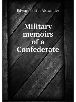 Military memoirs of a Confederate