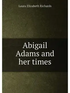 Abigail Adams and her times