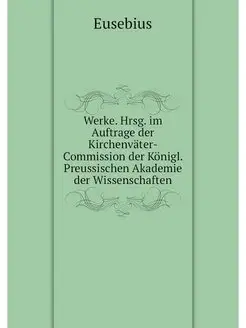 Werke. Hrsg. im Auftrage der Kirchenv