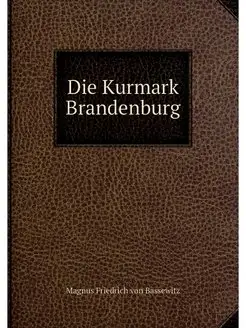 Die Kurmark Brandenburg