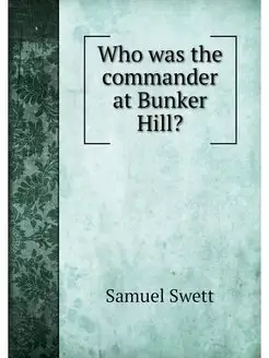 Who was the commander at Bunker Hill?