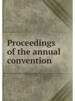 Proceedings of the annual convention