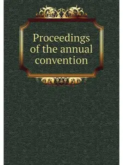 Proceedings of the annual convention