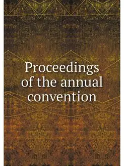 Proceedings of the annual convention