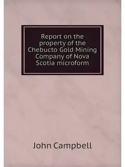 Report on the property of the Chebucto Gold Mining C