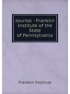 Journal - Franklin Institute of the S