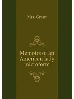 Memoirs of an American lady microform