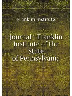 Journal - Franklin Institute of the S