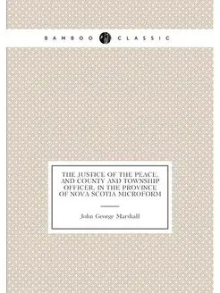 The justice of the peace, and county