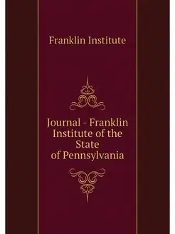 Journal - Franklin Institute of the S