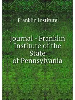 Journal - Franklin Institute of the S