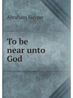 To be near unto God