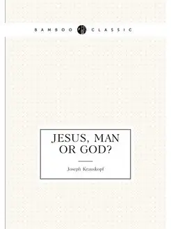 Jesus, man or God?