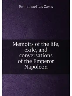 Memoirs of the life, exile, and conversations of the