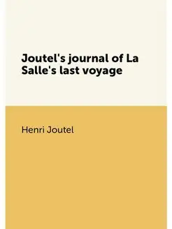 Joutel's journal of La Salle's last voyage