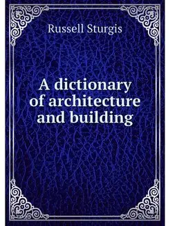 A dictionary of architecture and buil