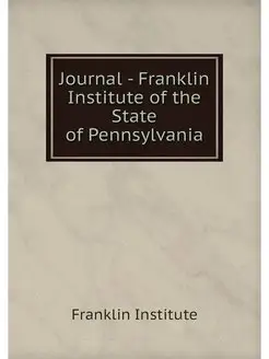 Journal - Franklin Institute of the S