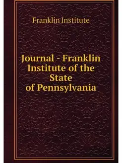 Journal - Franklin Institute of the S