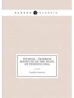 Journal - Franklin Institute of the State of Pennsyl