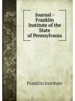 Journal - Franklin Institute of the S