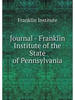 Journal - Franklin Institute of the S