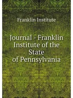 Journal - Franklin Institute of the S