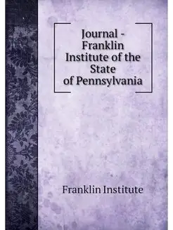 Journal - Franklin Institute of the S