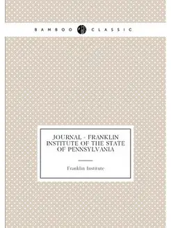 Journal - Franklin Institute of the S