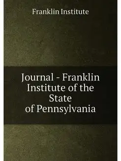 Journal - Franklin Institute of the S