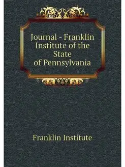 Journal - Franklin Institute of the S