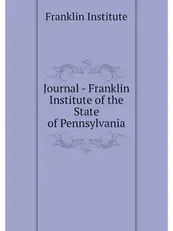 Journal - Franklin Institute of the S