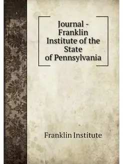 Journal - Franklin Institute of the S