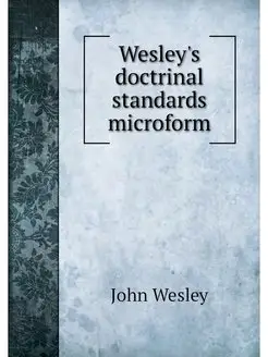 Wesley's doctrinal standards microform