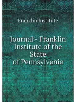 Journal - Franklin Institute of the S