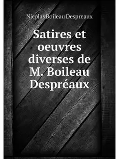 Satires et oeuvres diverses de M. Boi