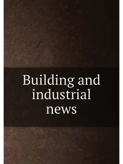 Building and industrial news