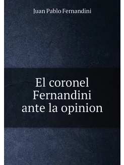 El coronel Fernandini ante la opinion