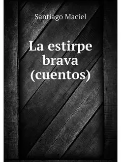 La estirpe brava (cuentos)