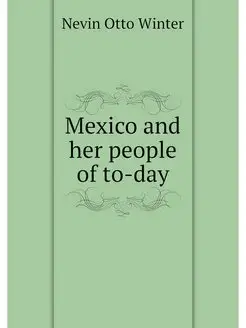 Mexico and her people of to-day