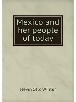 Mexico and her people of today