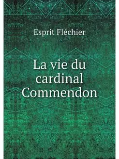 La vie du cardinal Commendon