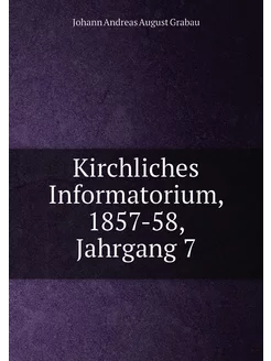 Kirchliches Informatorium, 1857-58, Jahrgang 7