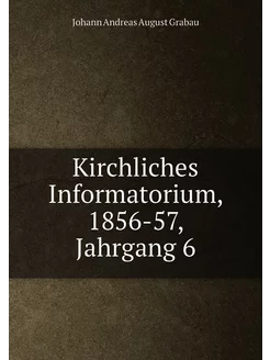 Kirchliches Informatorium, 1856-57, Jahrgang 6