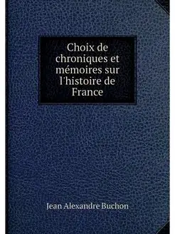 Choix de chroniques et memoires sur l